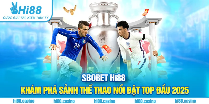 Sbobet Hi88 - Khám Phá Sảnh Thể Thao Top Đầu 2025