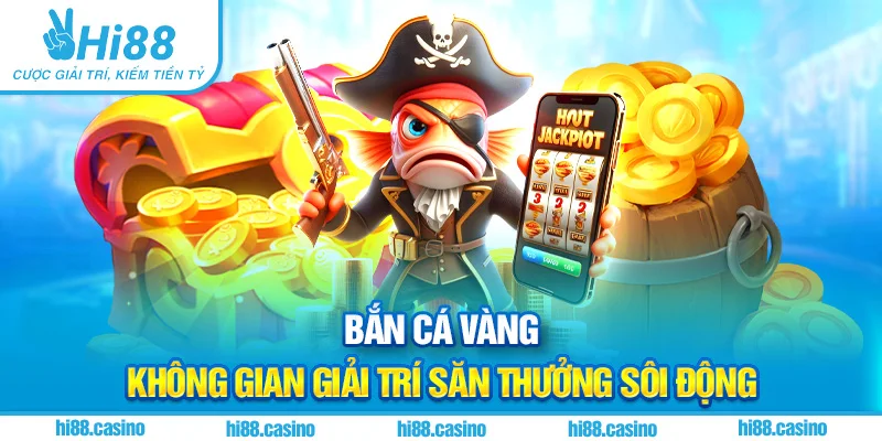 Bắn Cá Vàng – Không Gian Giải Trí Săn Thưởng Sôi Động