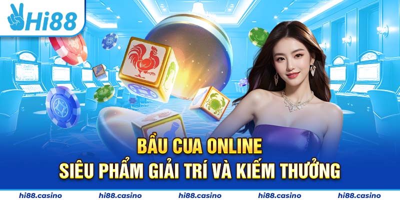 Bầu Cua Online - Siêu Phẩm Hi88 Giải Trí Và Kiếm Thưởng
