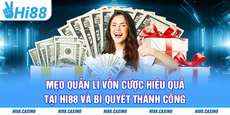 Mẹo Quản Lí Vốn Cược Hiệu Quả Tại Hi88 Và Bí Quyết Thành Công