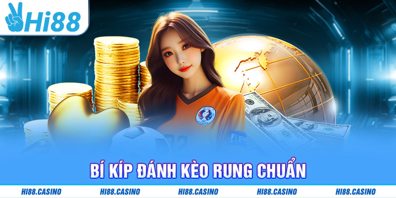 Bí kíp đánh kèo rung chuẩn