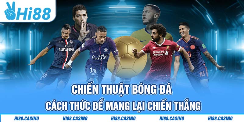 Chiến Thuật Bóng Đá - Cách Thức Để Mang Lại Chiến Thắng