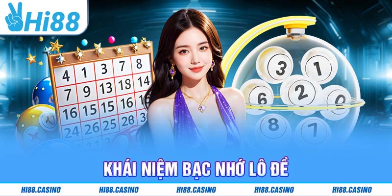Bạc nhớ lô đề là gì? Tìm hiểu khái niệm từ con số may rủi
